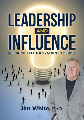 Leadership And Influence: Inspiring Self-Motivation In People