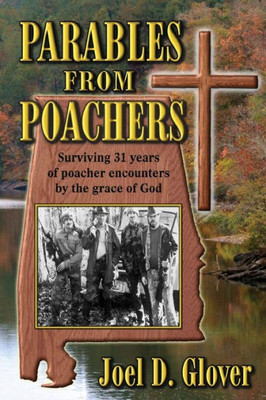 Parables From Poachers: Surviving 31 Years Of Poacher Encounters By The Grace Of God