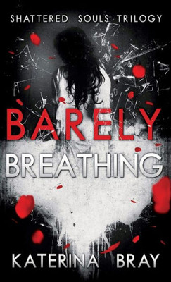 Barely Breathing: Shattered Souls Trilogy Book 1 (1)