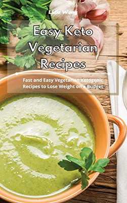 Easy Keto Vegetarian Recipes: Fast and Easy Vegetarian Ketogenic Recipes to Lose Weight on a Budget