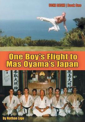 One Boy'S Flight To Mas Oyama'S Japan: Uchi Deshi - Book One (1)