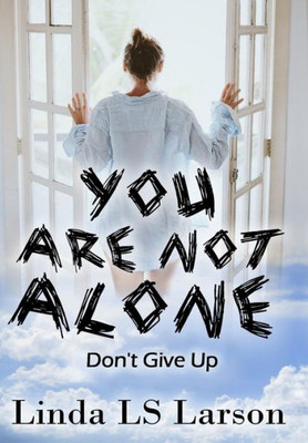 You Are Not Alone: Don'T Give Up