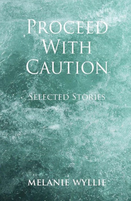 Proceed With Caution: Selected Stories