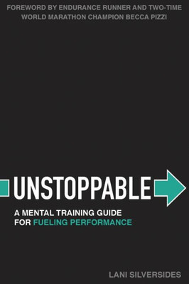 Unstoppable: A Mental Training Guide For Fueling Performance