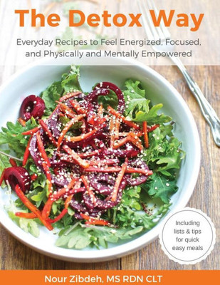 The Detox Way: Everyday Recipes To Feel Energized, Focused, And Physically And Mentally Empowered
