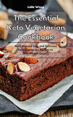 The Essential Keto Vegetarian Cookbook: Most Wanted Easy and Delicious Keto Vegetarian Recipes to Lose Weight Quickly - Hardcover