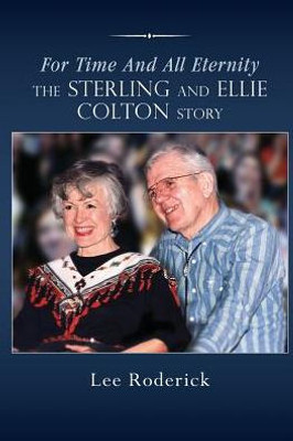 For Time And All Eternity: The Sterling And Ellie Colton Story