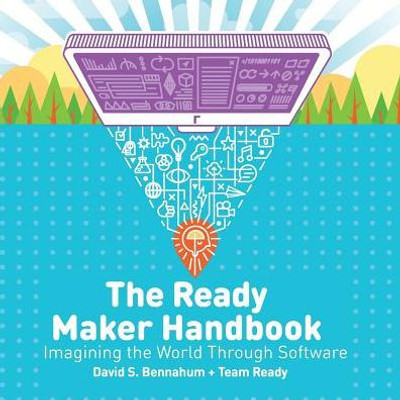 The Ready Maker Handbook: Imagining The World Through Software (Ready Maker Books)