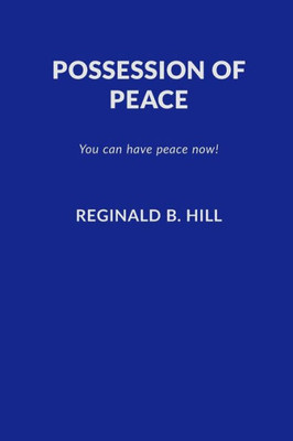 Possession Of Peace: You Can Have Peace Now And Keep It!