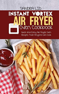 Instant Vortex Air Fryer Oven Cookbook: Quick and Easy Air Fryer Oven Recipes that Anyone Can Cook - Hardcover