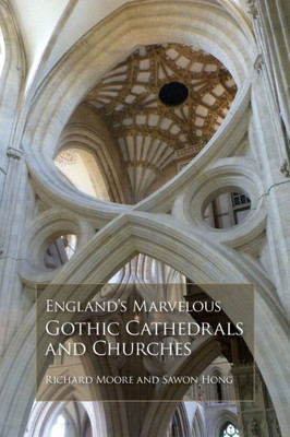 England'S Marvelous Gothic Cathedrals And Churches