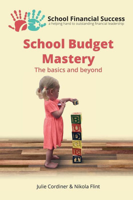 School Budget Mastery: The Basics And Beyond (School Financial Success Guides)