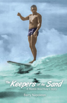 The Keepers Of The Sand: A Waikiki Beachboy'S Story