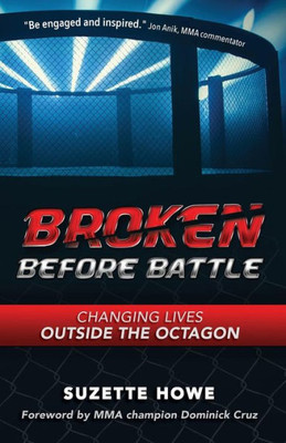 Broken Before Battle: Changing Lives Outside The Octagon (Broken Before Battle Trilogy)