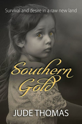 Southern Gold: Survival And Desire In A Raw New Land