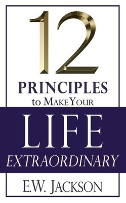 12 Principles To Make Your Life Extraordinary