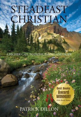 Steadfast Christian: A Higher Call To Faith, Family, And Hope