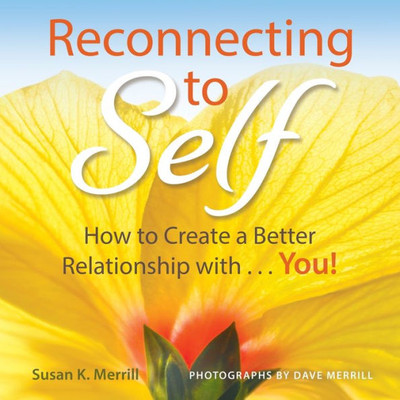 Reconnecting To Self: How To Create A Better Relationship With...You!