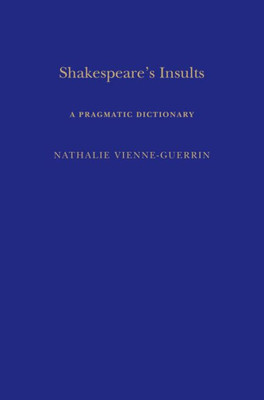 Shakespeare'S Insults: A Pragmatic Dictionary (Arden Shakespeare Dictionaries)