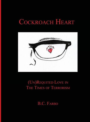 Cockroach Heart: (Un) Requited Love In The Times Of Terrorism