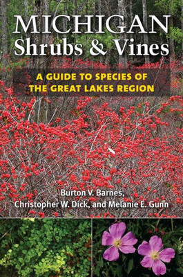 Michigan Shrubs And Vines: A Guide To Species Of The Great Lakes Region