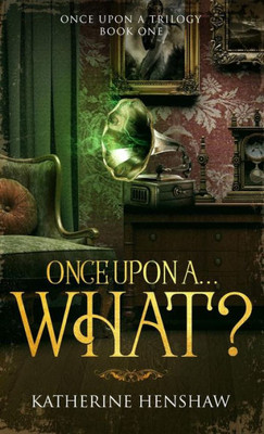 Once Upon A... What? (Once Upon A Trilogy)