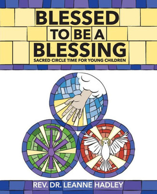 Blessed To Be A Blessing: Sacred Circle Time For Children