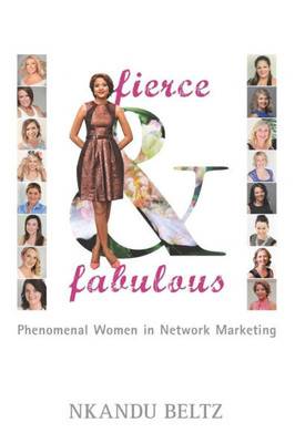 Fierce And Fabulous: Phenomenal Women In Network Marketing