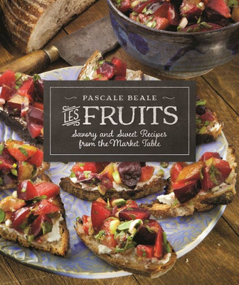 Les Fruits: Savory And Sweet Recipes From The Market Table (Recipes From The Market Table, 2)