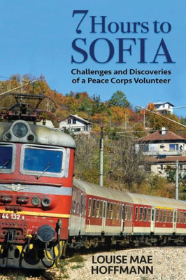 7 Hours To Sofia: Challenges And Discoveries Of A Peace Corps Volunteer