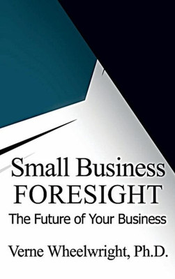 Small Business Foresight: The Future Of Your Business