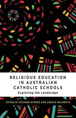 Religious Education In Australian Catholic Schools: Exploring The Landscape