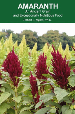 Amaranth: An Ancient Grain And Exceptionally Nutritious Food