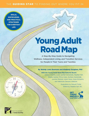 Young Adult Road Map: A Step-By-Step Guide To Wellness, Independent Living, And Transition Services For People In Their Teens And Twenties