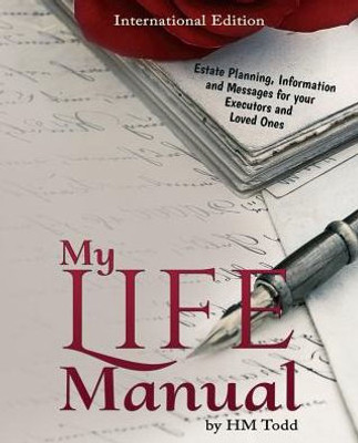 My Life Manual: International Edition: Estate Planning, Information And Messages For Your Executors And Loved Ones
