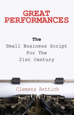 Great Performances: The Small Business Script For The 21St Century
