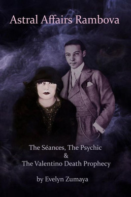 Astral Affairs Rambova: The S?ances, The Psychic & The Valentino Death Prophecy