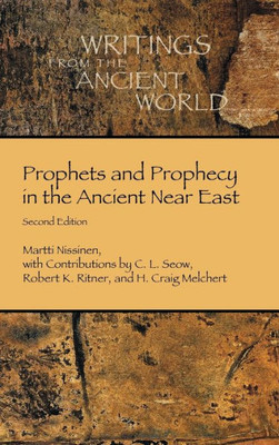 Prophets And Prophecy In The Ancient Near East (Writings From The Ancient World)