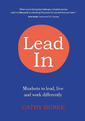 Lead In: Mindsets To Lead, Live And Work Differently