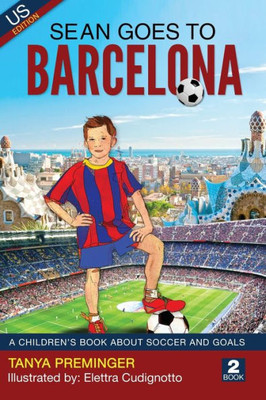 Sean Goes To Barcelona: A Children'S Book About Soccer And Goals (Sean Wants To Be Messi)