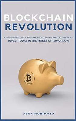 Bitcoin Revolution: A Beginners' Guide to Make Profit with cryptocurrencies. Invest Today in the Money of Tomorrow - 9781801927253
