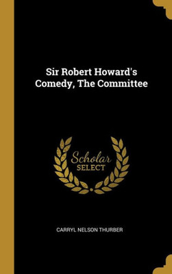 Sir Robert Howard'S Comedy, The Committee