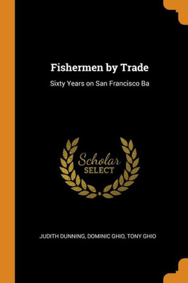 Fishermen By Trade: Sixty Years On San Francisco Ba