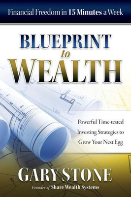 Blueprint To Wealth: Financial Freedom In 15 Minutes A Week