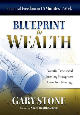 Blueprint To Wealth: Financial Freedom In 15 Minutes A Week