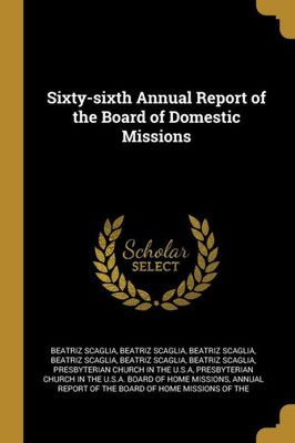 Sixty-Sixth Annual Report Of The Board Of Domestic Missions