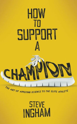 How To Support A Champion: The Art Of Applying Science To The Elite Athlete