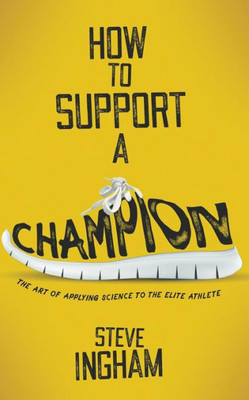 How To Support A Champion: The Art Of Applying Science To The Elite Athlete