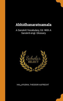 Abhidhanaratnamala: A Sanskrit Vocabulary, Ed. With A Sanskrit-Engl. Glossary