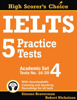 Ielts 5 Practice Tests, Academic Set 4: Tests No. 16-20 (Ielts High Scorer'S Choice)